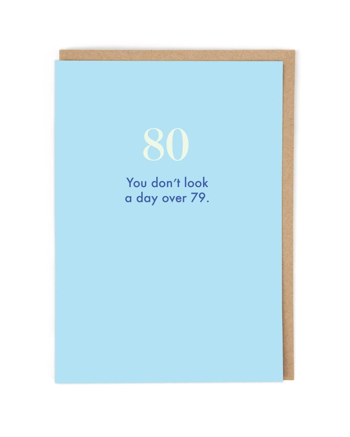 "You don't look a day over 79" 80th Birthday Card