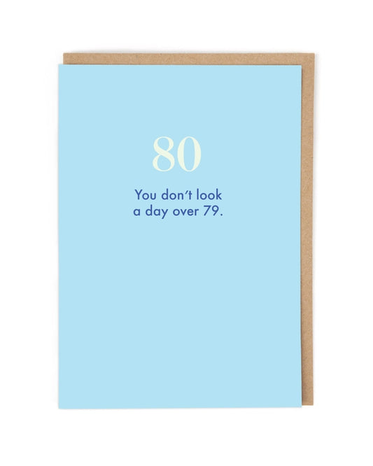 "You don't look a day over 79" 80th Birthday Card